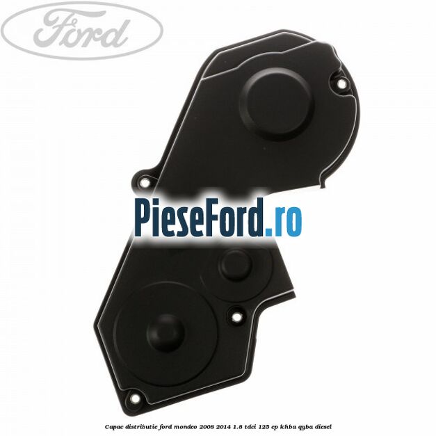 Capac distributie Ford Mondeo 2008-2014 1.8 TDCi 125 cp