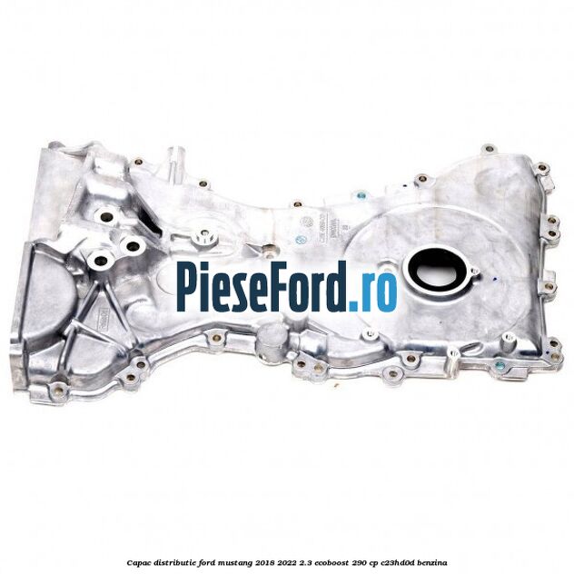 Capac distributie Ford Mustang 2018-2022 2.3 EcoBoost 290 cp C23HD0D benzina