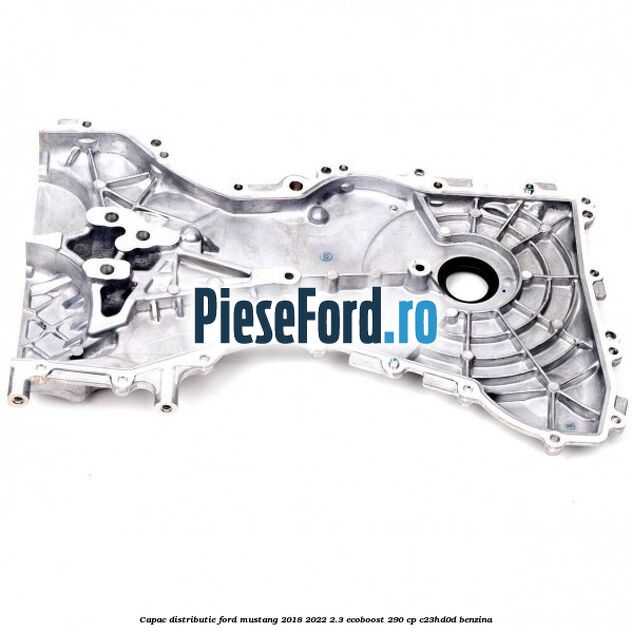 Capac distributie Ford Mustang 2018-2022 2.3 EcoBoost 290 cp C23HD0D benzina