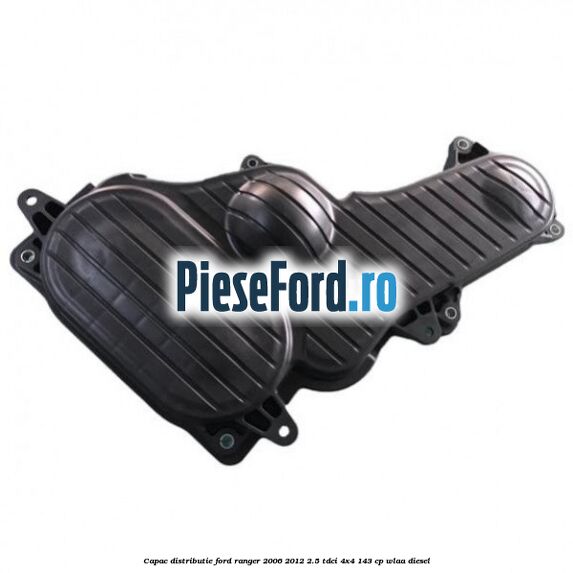Capac distributie Ford Ranger 2006-2012 2.5 TDCi 4x4 143 cp WLAA diesel