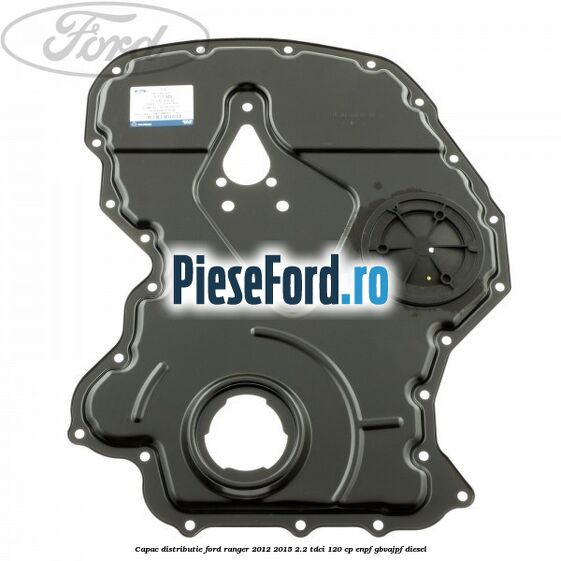 Capac distributie Ford Ranger 2012-2015 2.2 TDCi 120 cp ENPF, GBVAJPF diesel