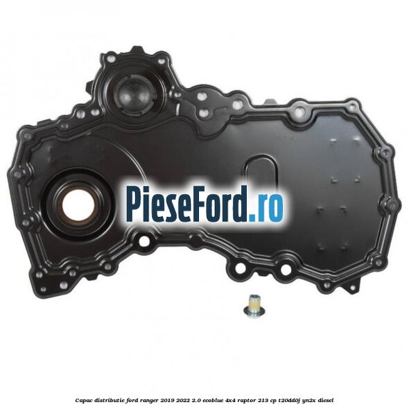 Capac distributie Ford Ranger 2019-2022 2.0 EcoBlue 4x4 Raptor 213 cp T20DD0J, YN2X diesel