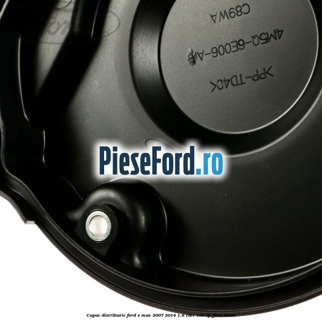 Capac distributie Ford S-Max 2007-2014 1.8 TDCi 100 cp FFWA diesel