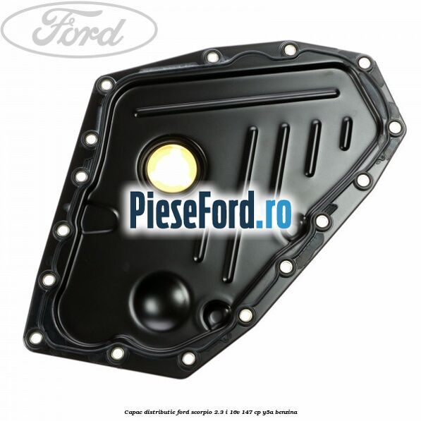 Capac distributie Ford Scorpio 2.3 i 16V 147 cp Y5A benzina