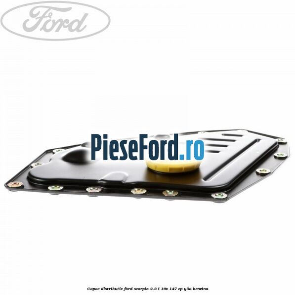 Capac distributie Ford Scorpio 2.3 i 16V 147 cp Y5A benzina
