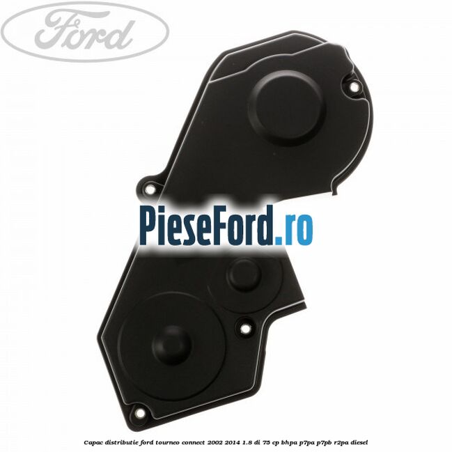 Capac distributie Ford Tourneo Connect 2002-2014 1.8 Di 75 cp