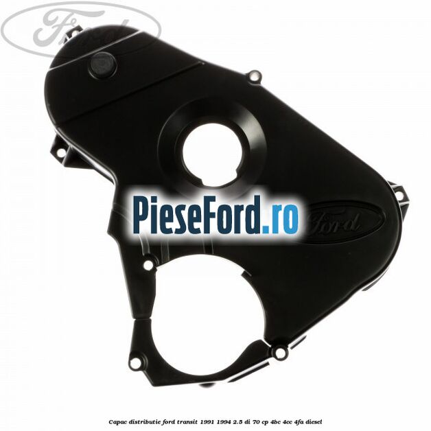 Capac distributie Ford Transit 1991-1994 2.5 DI 70 cp 4BC, 4CC, 4FA diesel
