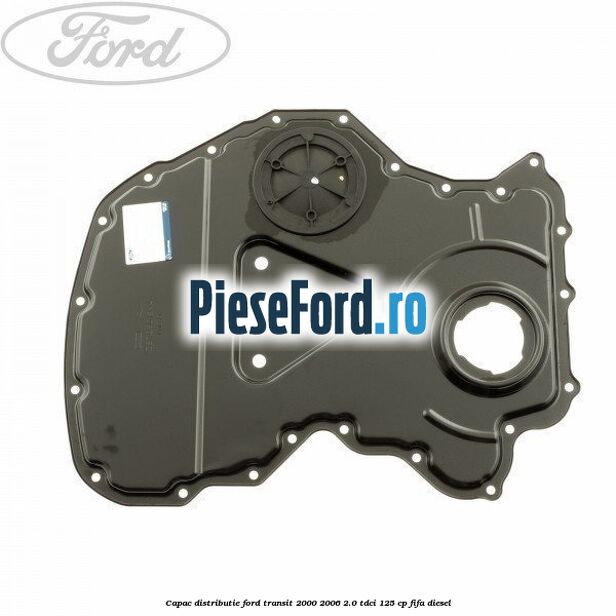 Capac distributie Ford Transit 2000-2006 2.0 TDCi 125 cp