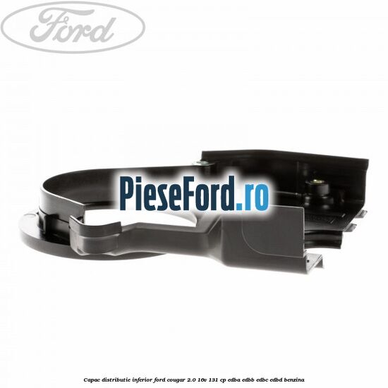 Capac distributie inferior Ford Cougar 2.0 16V 131 cp EDBA, EDBB, EDBC, EDBD benzina