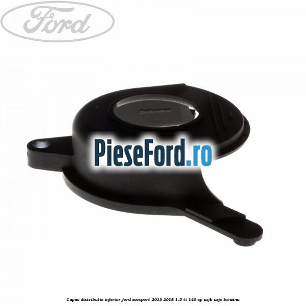 Capac distributie inferior Ford EcoSport 2013-2018 1.5 Ti 140 cp Capac distributie inferior Ford EcoSport 2013-2018 1.5 Ti 140 cp UEJB, UEJE benzina