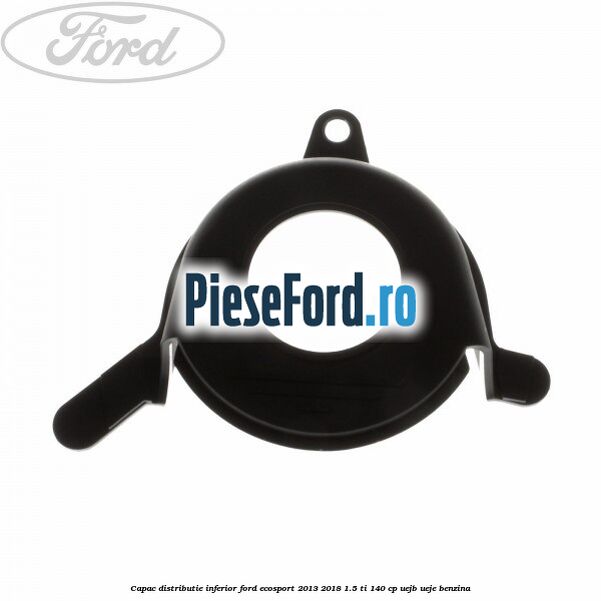 Capac distributie inferior Ford EcoSport 2013-2018 1.5 Ti 140 cp Capac distributie inferior Ford EcoSport 2013-2018 1.5 Ti 140 cp UEJB, UEJE benzina