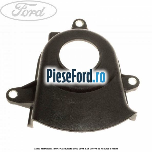 Capac distributie inferior Ford Fiesta 2002-2005 1.25 16V 75 cp FUJA, FUJB benzina