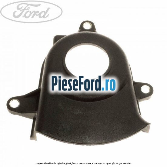 Capac distributie inferior Ford Fiesta 2005-2008 1.25 16V 70 cp Capac distributie inferior Ford Fiesta 2005-2008 1.25 16V 70 cp M7JA, M7JB benzina