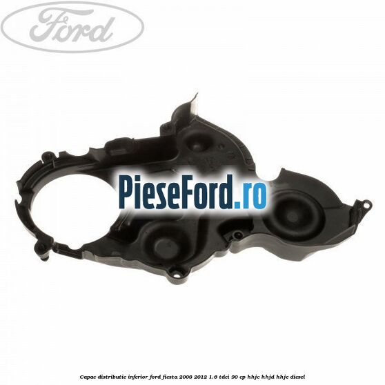 Capac distributie inferior Ford Fiesta 2008-2012 1.6 TDCi 90 cp HHJC, HHJD, HHJE diesel