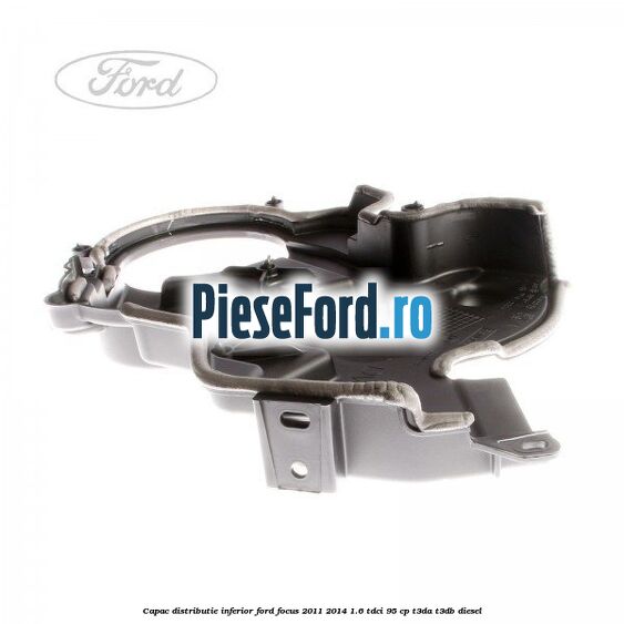 Capac distributie inferior Ford Focus 2011-2014 1.6 TDCi 95 cp T3DA, T3DB diesel