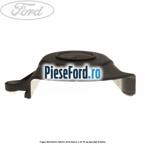 Capac distributie inferior Ford Fusion 1.25 75 cp FUJA, FUJB benzina