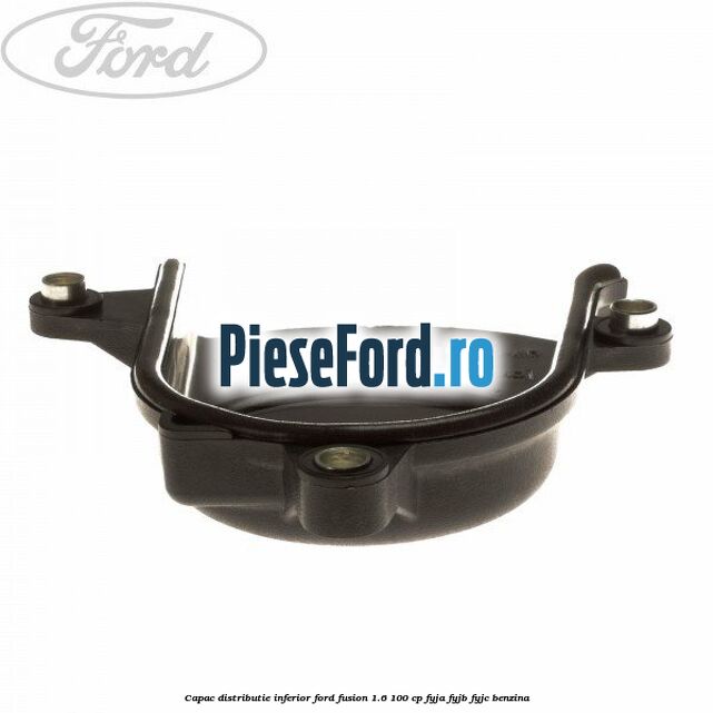 Capac distributie inferior Ford Fusion 1.6 100 cp FYJA, FYJB, FYJC benzina