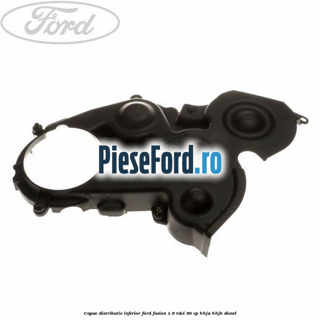 Capac distributie inferior Ford Fusion 1.6 TDCi 90 cp
