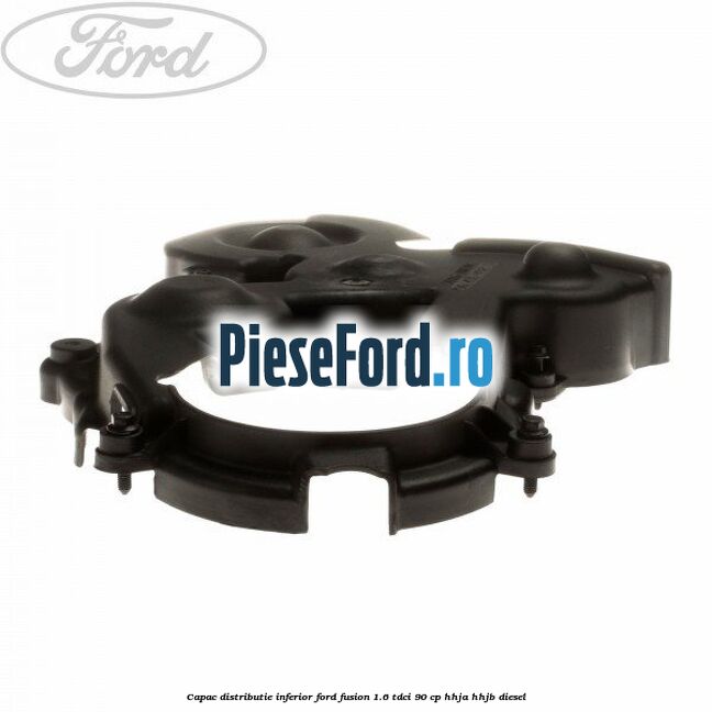 Capac distributie inferior Ford Fusion 1.6 TDCi 90 cp HHJA, HHJB diesel