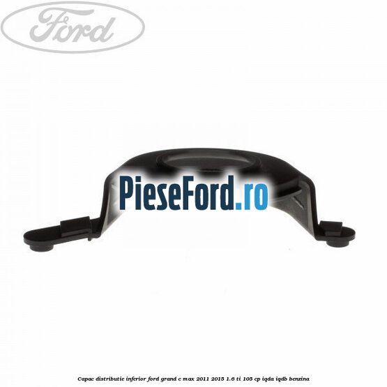 Capac distributie inferior Ford Grand C-Max 2011-2015 1.6 Ti 105 cp IQDA, IQDB benzina