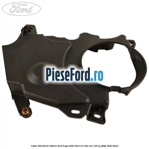 Capac distributie inferior Ford Kuga 2008-2012 2.0 TDCi 4x4 136 cp G6DG, UKDA diesel