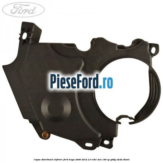 Capac distributie inferior Ford Kuga 2008-2012 2.0 TDCi 4x4 136 cp G6DG, UKDA diesel