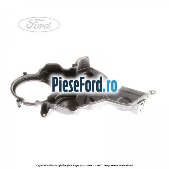 Capac distributie inferior Ford Kuga 2013-2016 1.5 TDCi 120 cp XWMB, XWMC diesel