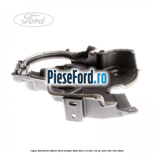 Capac distributie inferior Ford Mondeo 2008-2014 1.6 TDCi 115 cp T1BA, T1BB, T1BC diesel