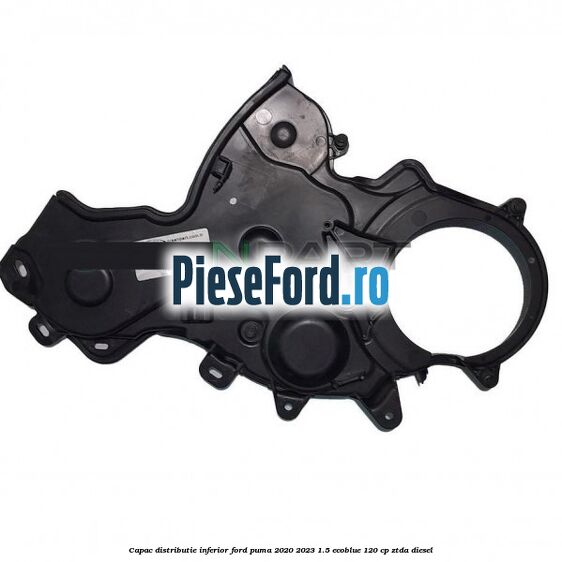 Capac distributie inferior Ford Puma 2020-2023 1.5 EcoBlue 120 cp ZTDA diesel