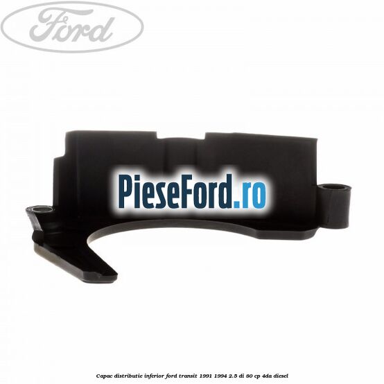 Capac distributie inferior Ford Transit 1991-1994 2.5 DI 80 cp 4DA diesel