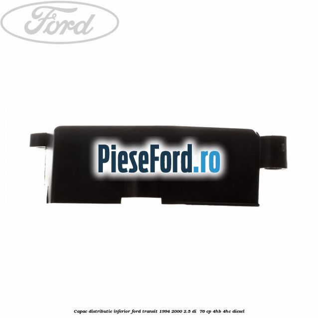 Capac distributie inferior Ford Transit 1994-2000 2.5 DI  76 cp 4HB, 4HC diesel