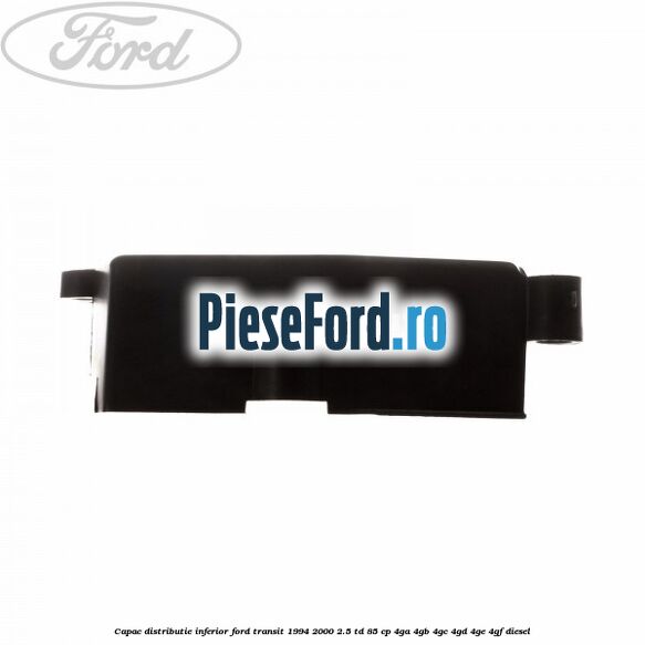Capac distributie inferior Ford Transit 1994-2000 2.5 TD 85 cp 4GA, 4GB, 4GC, 4GD, 4GE, 4GF diesel