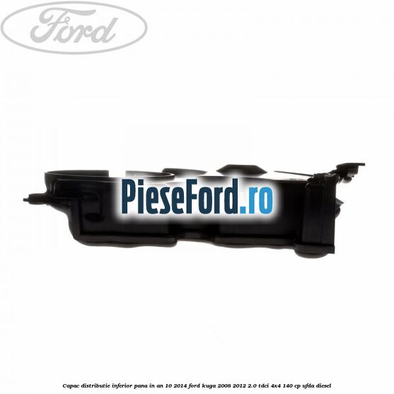 Capac distributie inferior pana in an 10/2014 Ford Kuga 2008-2012 2.0 TDCI 4x4 140 cp UFDA diesel