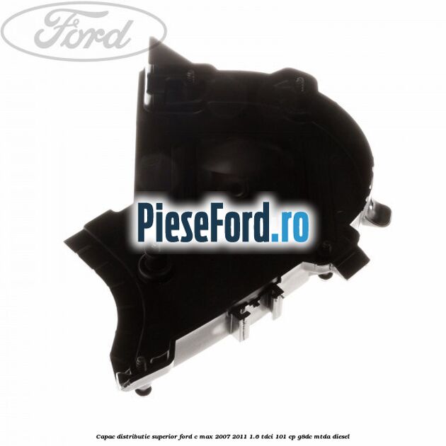 Capac distributie superior Ford C-Max 2007-2011 1.6 TDCi 101 cp G8DC, MTDA diesel
