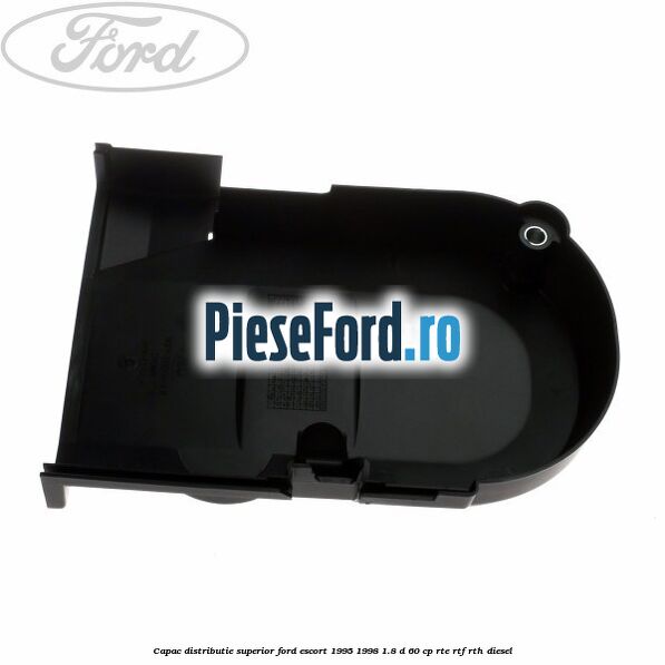 Capac distributie superior Ford Escort 1995-1998 1.8 D 60 cp RTE, RTF, RTH diesel