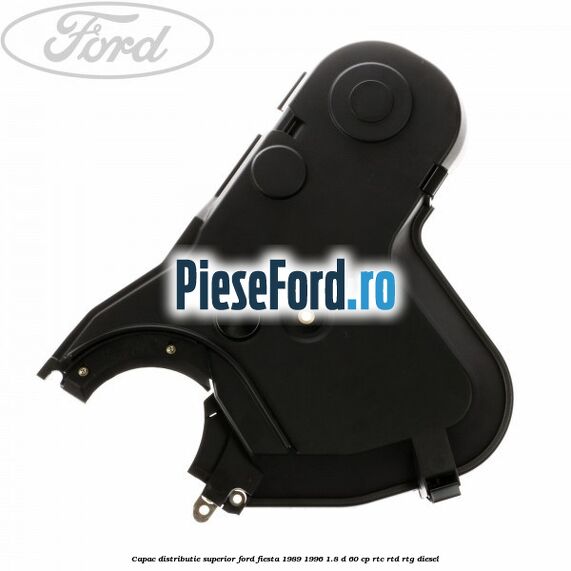 Capac distributie, superior Ford Fiesta 1989-1996 1.8 D 60 cp RTC, RTD, RTG diesel
