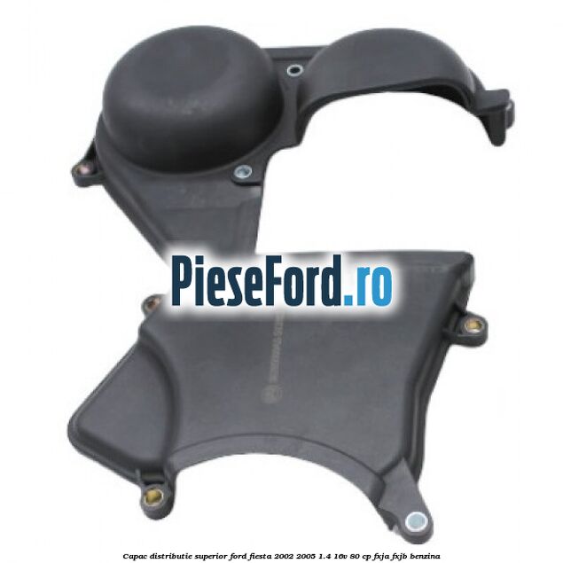 Capac distributie superior Ford Fiesta 2002-2005 1.4 16V 80 cp FXJA, FXJB benzina
