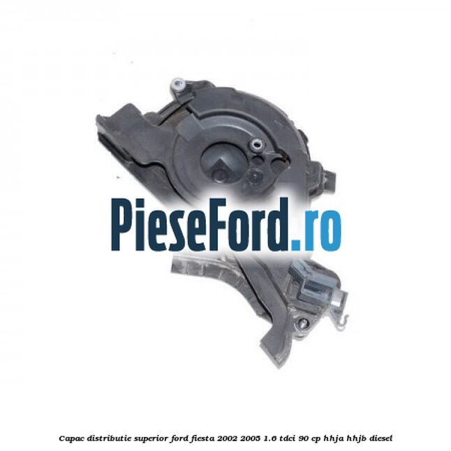 Capac distributie superior Ford Fiesta 2002-2005 1.6 TDCi 90 cp HHJA, HHJB diesel