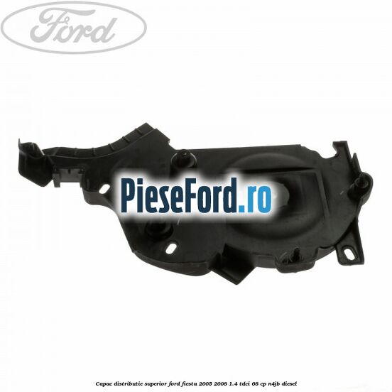 Capac distributie superior Ford Fiesta 2005-2008 1.4 TDCi 68 cp N4JB diesel