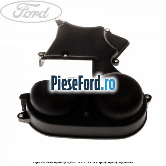 Capac distributie superior Ford Fiesta 2008-2012 1.25 82 cp SNJA, SNJB, SNJC, SNJD benzina
