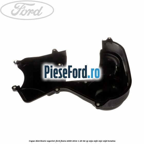 Capac distributie superior Ford Fiesta 2008-2012 1.25 82 cp SNJA, SNJB, SNJC, SNJD benzina