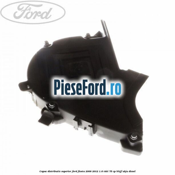 Capac distributie superior Ford Fiesta 2008-2012 1.6 TDCi 75 cp HHJF, UBJA diesel