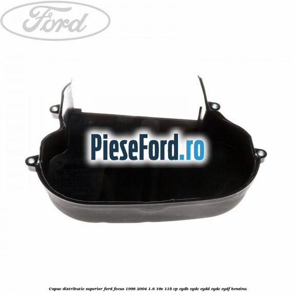 Capac distributie superior Ford Focus 1998-2004 1.8 16V 115 cp EYDB, EYDC, EYDD, EYDE, EYDF benzina