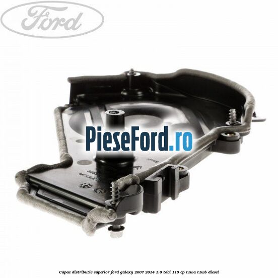 Capac distributie superior Ford Galaxy 2007-2014 1.6 TDCi 115 cp Capac distributie superior Ford Galaxy 2007-2014 1.6 TDCi 115 cp T1WA, T1WB diesel