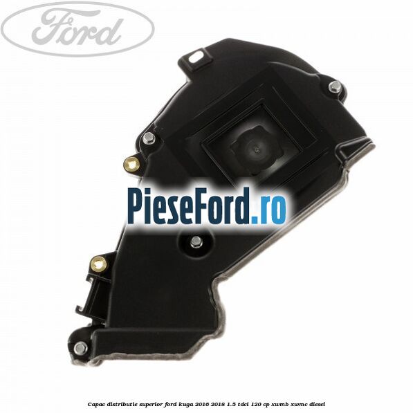 Capac distributie superior Ford Kuga 2016-2018 1.5 TDCi 120 cp XWMB, XWMC diesel