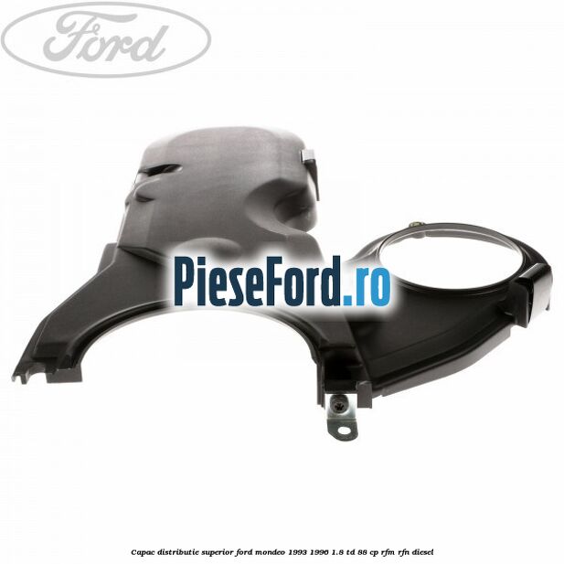 Capac distributie superior Ford Mondeo 1993-1996 1.8 TD 88 cp RFM, RFN diesel