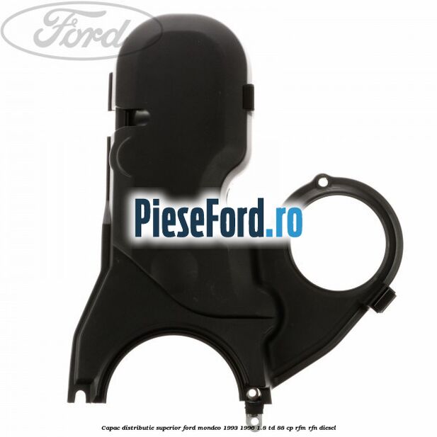 Capac distributie superior Ford Mondeo 1993-1996 1.8 TD 88 cp RFM, RFN diesel