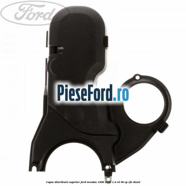 Capac distributie superior Ford Mondeo 1996-2000 1.8 TD 90 cp RFN diesel