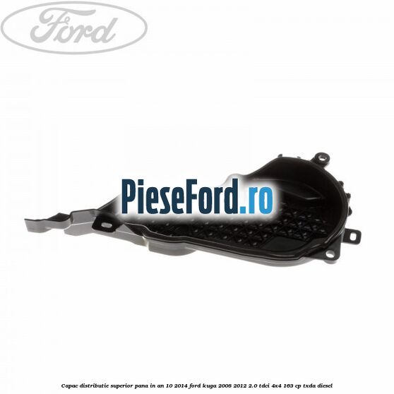 Capac distributie superior pana in an 10/2014 Ford Kuga 2008-2012 2.0 TDCI 4x4 163 cp TXDA diesel