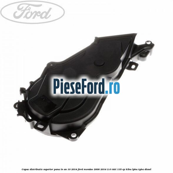 Capac distributie superior pana in an 10/2014 Ford Mondeo 2008-2014 2.0 TDCi 115 cp KLBA, LPBA, TYBA diesel